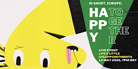 In Short, Europe: Happy Together - Live talk LIFE'S LITTLE DISAPPOINTMENTS primary image