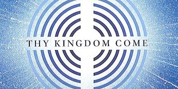 Thy Kingdom Come - Churches Together Prayer Evening