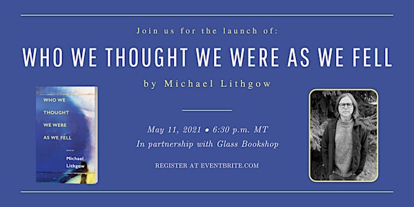 Poetry Launch: Who We Thought We Were As We Fell by Michael Lithgow