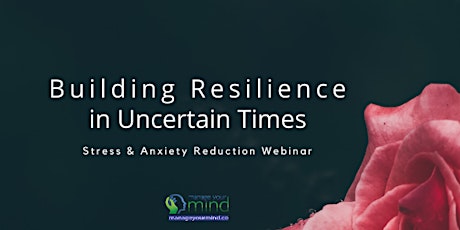 Building Resilience in Uncertain Times (Reduce Stress and Anxiety) primary image