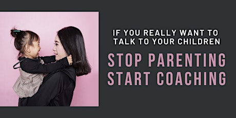 Stop Parenting. Start Coaching (Online Workshop) primary image