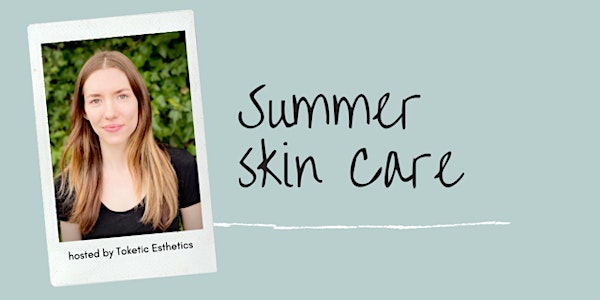 Transitioning to a Summer Skin Care Routine -  a Virtual Seminar
