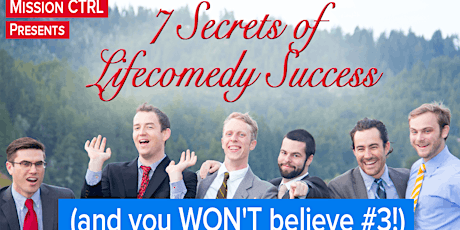 Mission CTRL: 7 Secrets of Lifecomedy Success (and you WON'T believe #3!) primary image