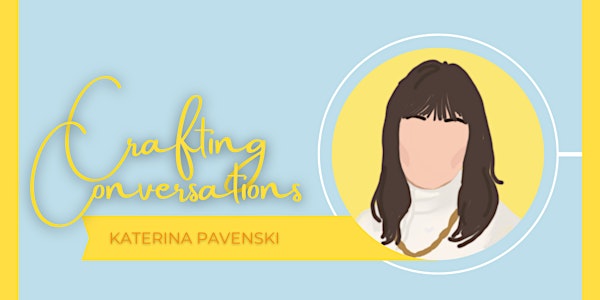 Crafting Conversations W/ Dr. Katerina Pavenski