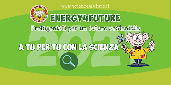 A Tu per Tu con la Scienza - ENERGY4FUTURE