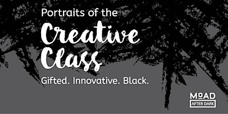 MoAD After Dark: Portraits of the Creative Class: Gifted. Innovative. Black. primary image