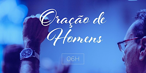 Reunião de Oração dos Homens - 15/05 (06H)