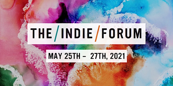 The Indie Forum: May 25th - 27th, 2021