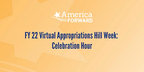 FY 22 Virtual Appropriations Hill Week: Celebration Hour