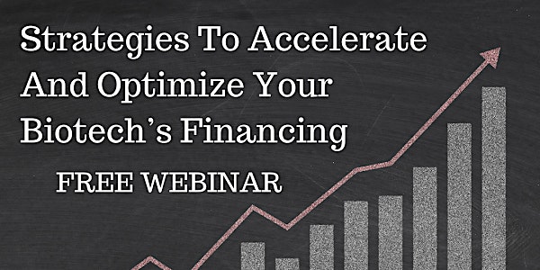 Strategies To Accelerate And Optimize Your Biotech’s Financing Free Webinar