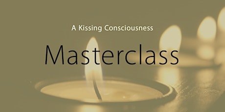 Masterclass 2 with James Blacker, Founder of Kissing Consciousness