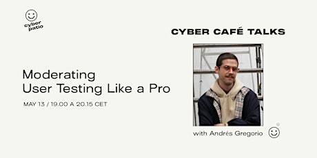 Imagen principal de Cyber Café Talks / Moderating  User Testing Like a Pro
