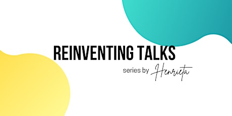 Hauptbild für REINVENTING TALKS by Henrieta No. 2