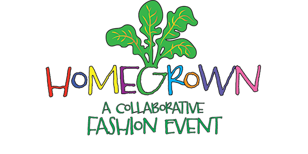 "HOMEGROWN" A Collaborative Fashion Event