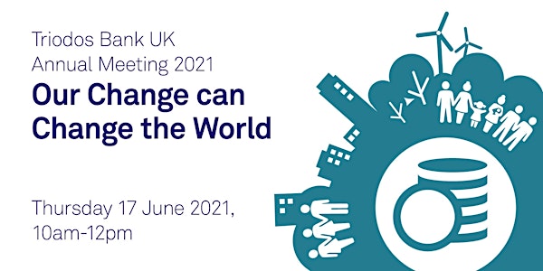 Triodos Bank UK Annual Meeting 2021 - Our Change can Change the World