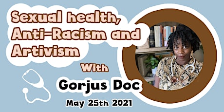 Sexual Health, Anti Racism and Artivism with Gorjus Doc primary image