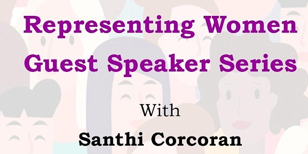 Representing Women - Guest Speaker Series - Santhi Corcoran