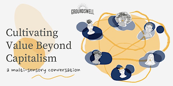 Cultivating Value Beyond Capitalism : a multi-sensory conversation