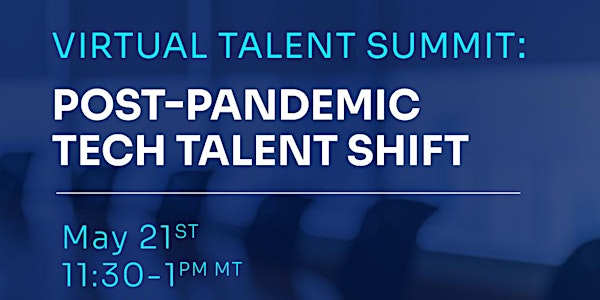 Virtual Talent Summit: Post-Pandemic Tech Talent Shift