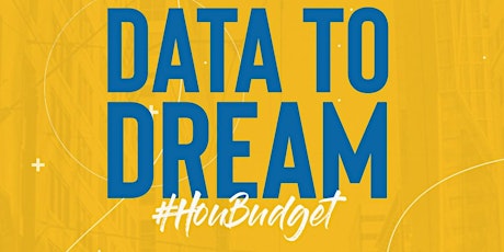Data To Dream: Building Our City Budget for Houston! primary image