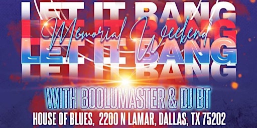 Let it Bang Memorial Weekend w/ Boolumaster and DJ BT at the House of Blues primary image