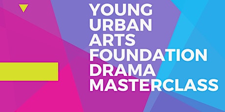 Young Urban Arts Foundation Drama Masterclass primary image