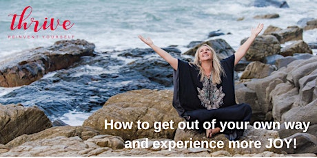 How to get out of your own way rapidly and experience more JOY! primary image