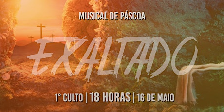Imagem principal do evento MUSICAL DE PÁSCOA "EXALTADO" - 1° CULTO -  18 HORAS