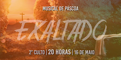 Imagem principal do evento MUSICAL DE PÁSCOA "EXALTADO" - 2° CULTO - 20 HORAS