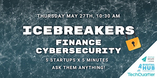 Icebreakers #12 - Finance Cybersecurity Startup Pitches!