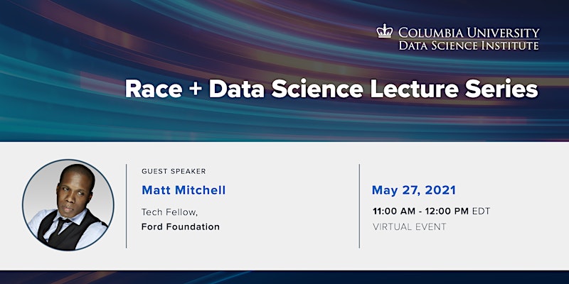 Race + Data Science: Matt Mitchell, Tech Fellow, Ford Foundation