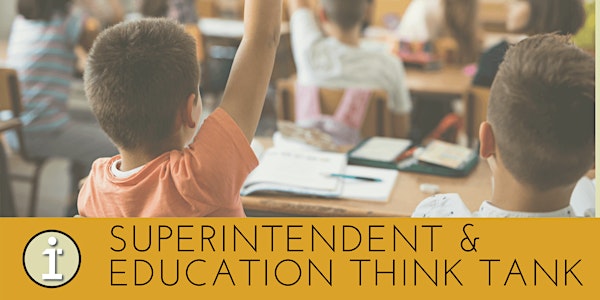 Superintendent & Education Think Tank - June 2021
