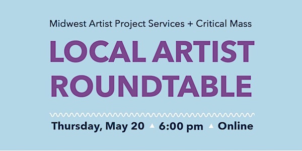 MAPS + Critical Mass present Local Artist Roundtable