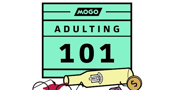 Mogo Presents: Adulting 101/ Vancouver August 9th