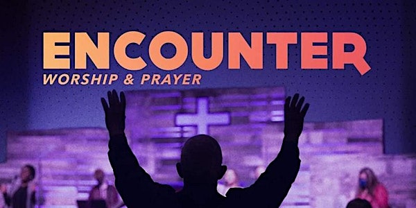 Encounter - Prayer & Worship