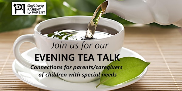 Skagit P2P: Evening Tea Talk for Parents/Caregivers