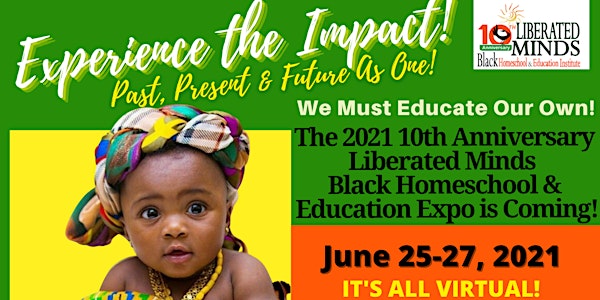 The 2021 10th Anniversary Liberated Minds Black Homeschool & Education Expo
