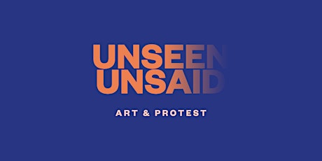 Imagem principal do evento Unseen Unsaid: Art & Protest