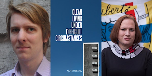 Owen Hatherley & Juliet Jacques: Clean Living Under Difficult Circumstances