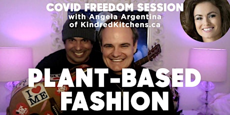 PLANT-BASED FASHION COVID FREEDOM SESSION with Phil, Chris and Angela A.