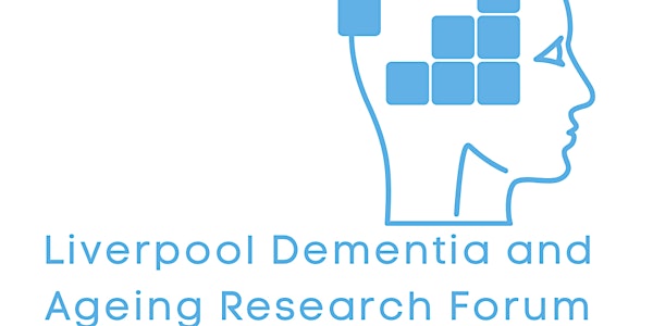 Liverpool Dementia & Ageing Research Forum July 2021