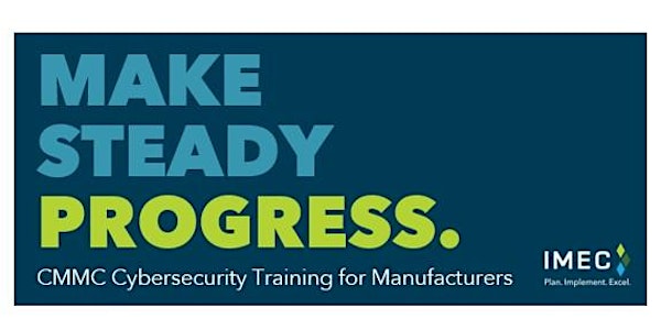 MAKE STEADY PROGRESS: CMMC Cybersecurity Training Series for Manufacturers