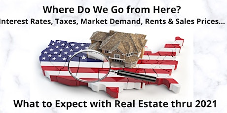 Imagen principal de What to Expect with Real Estate thru 2021 - Where Do We Go from Here?