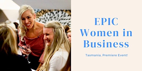 EPIC Women in Business Tasmania, Premiere Event! primary image