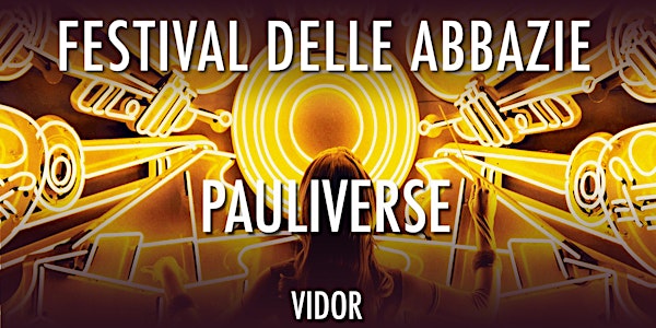 PAULIVERSE - Io sono Pauliverse | Festival delle Abbazie 2021