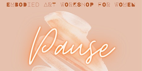 PAUSE - EMBODIED ART WORKSHOP FOR WOMEN primary image
