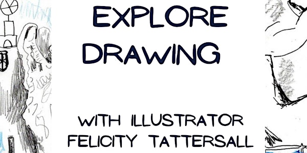 Explore Drawing with Felicity Tattersall - Online Workshop