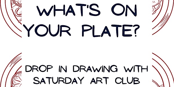 What's on your plate?  Drawing in the Courtyard with Saturday Art Club