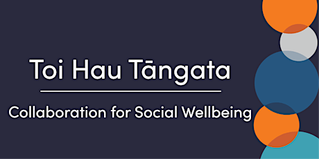 Toi Hau Tāngata – Collaboration for Social Wellbeing Hui primary image