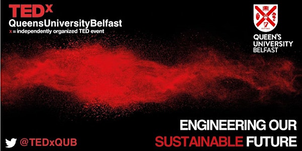 TEDxQueensUniversityBelfast | Engineering our Sustainable Future